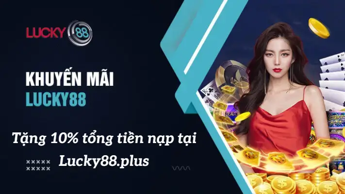 Khuyến mãi tặng 10% tổng tiền nạp tại Lucky88 